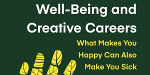 Well-Being & Creative Careers: What Makes You Happy Can Also Make You Sick @ University of Westminster (Marylebone Campus) | England | United Kingdom